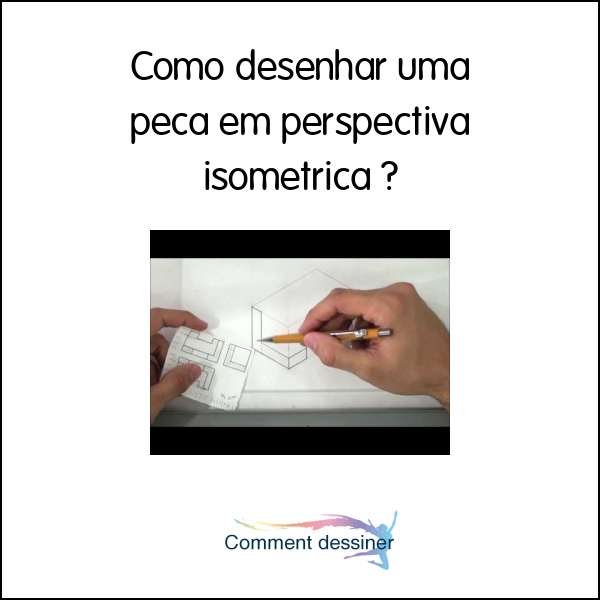 Como desenhar uma peça em perspectiva isometrica